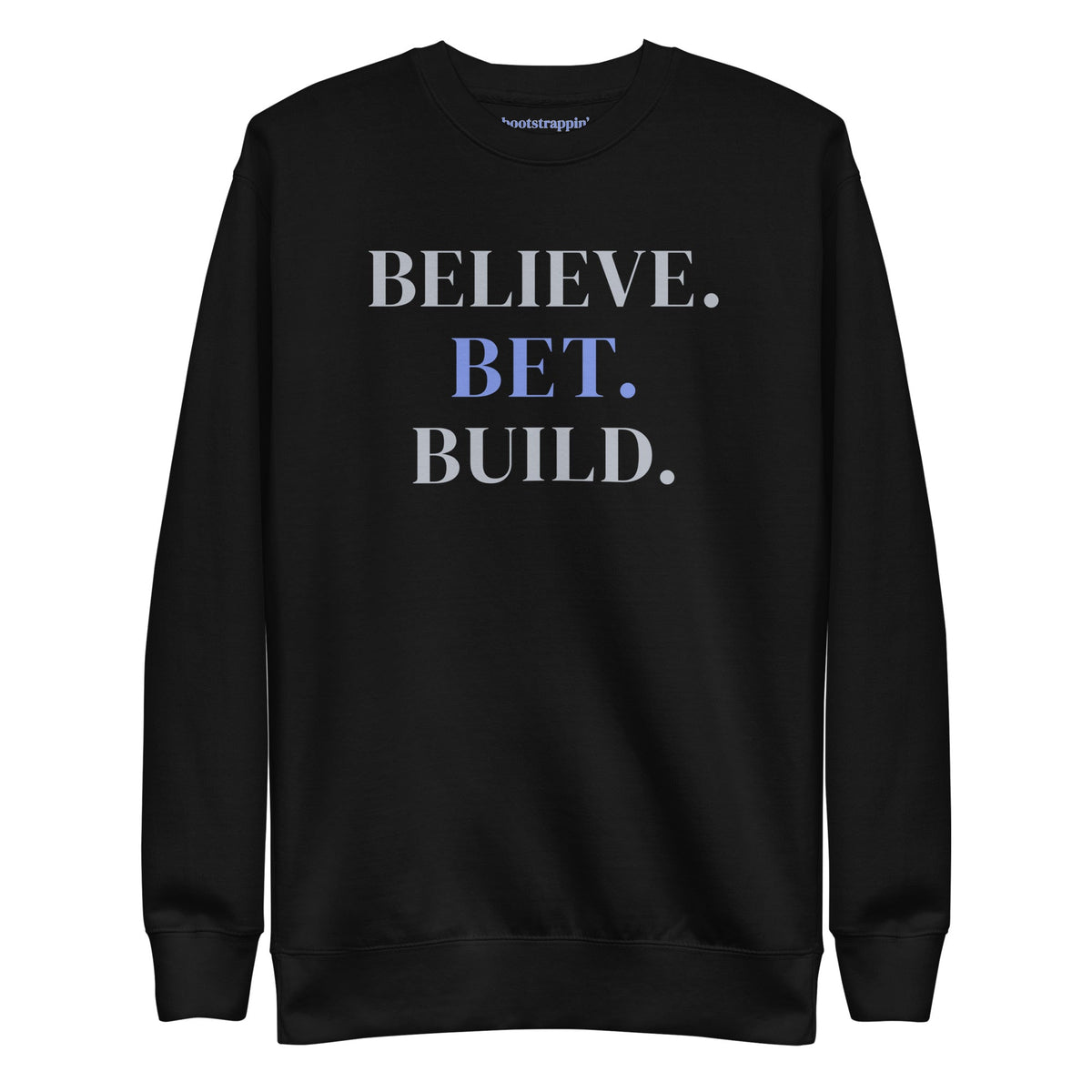 Black Bootstrappin’ BELIEVE. BET. BUILD. crewneck — front