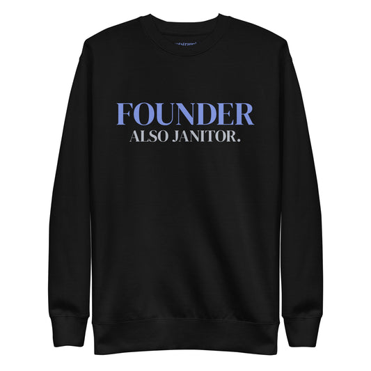 Black Bootstrappin’ Founder. Also Janitor. unisex crewneck sweatshirt with periwinkle and silver-gray lettering — front